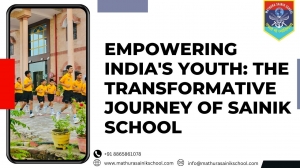 Empowering India's Youth: The Transformative Journey of Sainik School